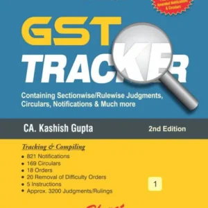 GST TRACKER-CONTAINING SECTIONWISE/RULEWISE JUDGMENTS, CIRCULARS, NOTIFICATIONS AND MUCH MORE