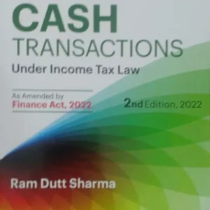 Commercial’s Restrictions on Cash Transactions under Income Tax Law by Ram Dutt Sharma – 2nd Edition