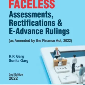 Bharat’s Faceless – Assessments, Rectifications & E-Advance Rulings by R.P.Garg