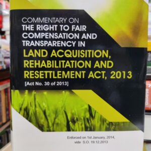 Commentary on the Right to Fair Compensation and Transparency in Land Acquisitition, Rehabilitation and Resettlement Act,2013