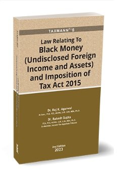 Law Relating to Black Money (Undisclosed Foreign Income and Assets) and Imposition of Tax Act 2015 by Raj K. Agarwal and Rakesh Gupta – 2nd Edition 2023