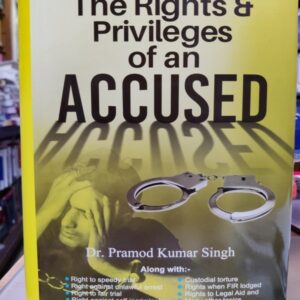 A TO Z OF THE RIGHTS & PRIVILEDGES OF AN ACCUSED BY DR PRAMOD KUMAR SINGH