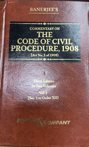 Commentary on The Code of Civil Procedure 1908, (Act no. 5 to 1908) by A K Banerjee – 3rd Edition 2023