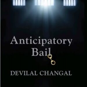 Anticipatory Bail by Devilal Changal – Edition 2025