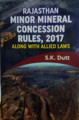 Rajasthan Minor Mineral Concession Rules, 2017 by S.K. Dutt – Edition 2024