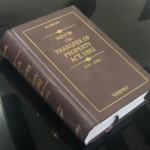 Digest On The Transfer of Property Act 1882 by M L Bhargava – 3rd Edition 2024
