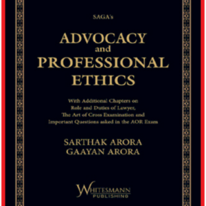 Advocacy And Professional Ethics by Sarthak Arora and Gaayan Arora – Edition 2025