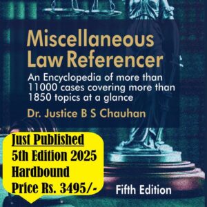 Miscellaneous Law Referencer by Dr. Justice B S Chauhan – 5th Edition 2025
