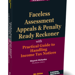 Faceless Assessment Appeals & Penalty Ready Reckoner with Practical Guide to Handling Income Tax Notices By Mayank Mohanka – 8th Edition 2025
