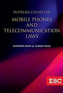 Supreme Court on Mobile Phones and Telecommunication Laws by Surendra Malik and Sudeep Malik – Edition 2019