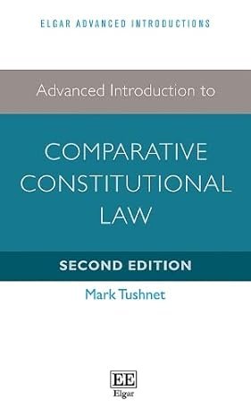 Advanced Introduction to Comparative Constitutional Law by Mark Tushnet