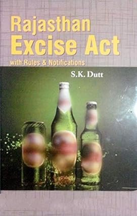 Rajasthan Excise Act With Rules & Notifications by S.K. Dutt