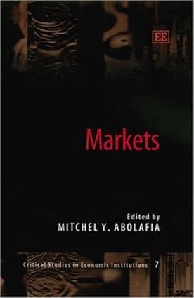 Markets (Critical Studies in Economic Institutions series) by Mitchel Y. Abolafia