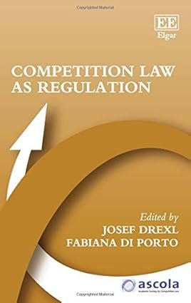 Competition Law as Regulation by Josef Drexl, Fabiana di Porto
