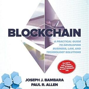 Block Chain : A Practical Guide To Developing Business, Law And Technology Solutions by Joseph J. Bambara, Paul R. Allen – Edition 2020