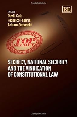 Secrecy, National Security and the Vindication of Constitutional Law by David Cole