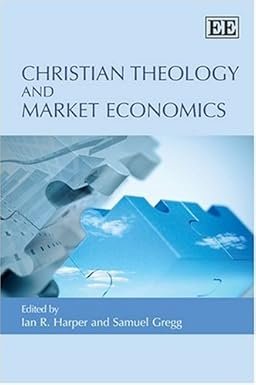 Christian Theology and Market Economics by Ian R. Harper