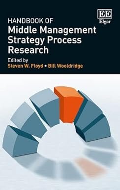 Handbook of Middle Management Strategy Process Research by Steven W. Floyd – Edition 2017