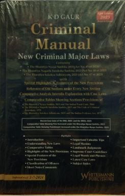 New Criminal Laws – Criminal Manual containing BNS, BNSS, BSA by K D Gaur – 5th Edition 2025