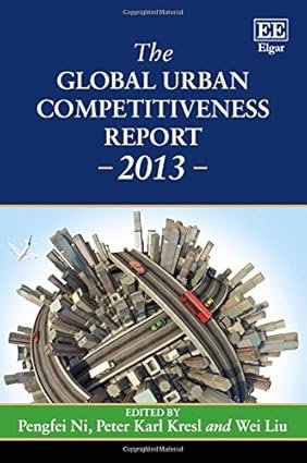 The Global Urban Competitiveness Report – 2013 by Pengfei Ni
