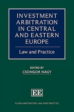 Investment Arbitration in Central and Eastern Europe by Csongor Nagy – Edition 2019