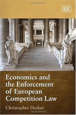 Economics and the Enforcement of European Competition Law by Christopher Decker