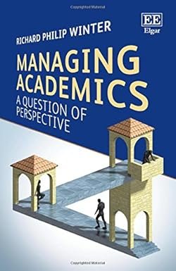 Managing Academics: A Question of Perspective by Richard Philip Winter – Edition 2017