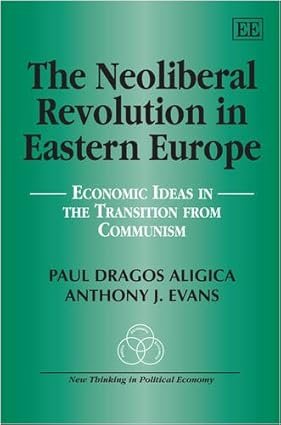 The Neoliberal Revolution in Eastern Europe by Paul Dragos Aligica