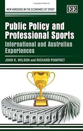 Public Policy and Professional Sports: International and Australian Experiences by John K. Wilson