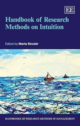 Handbook of Research Methods on Intuition by Marta Sinclair