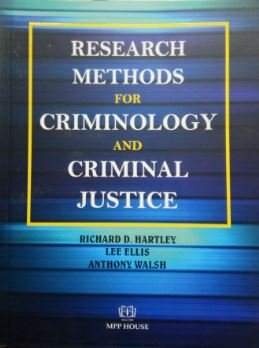 RESEARCH METHODS FOR CRIMINOLOGY AND CRIMINAL JUSTICE BY RICHARD D. HARTLEY LEE ELLIS ANTHONY WALSH – EDITION 2025