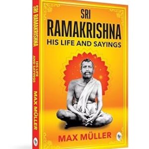 Ramakrishna: His Life and Sayings by F Max Muller