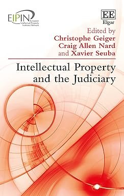 Intellectual Property and the Judiciary by Christophe Geiger – Edition 2018