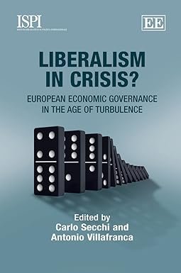 Liberalism in Crisis?: European Economic Governance in the Age of Turbulence by Carlo Secchi