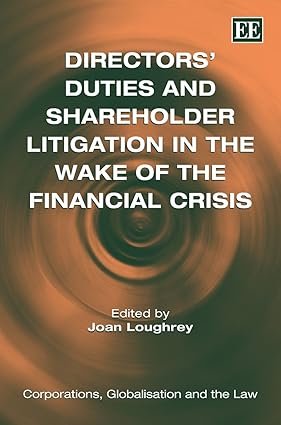 Directors’ Duties and Shareholder Litigation in the Wake of the Financial Crisis by Joan Loughrey