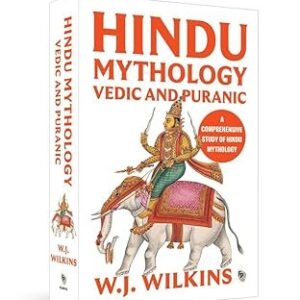 Hindu Mythology Vedic and Puranic by William J Wilkins