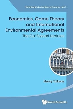 Economics, Game Theory And International Environmental Agreements: The Ca’ Foscari Lectures by Henry Tulkens – Edition 2019