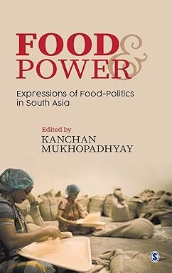 Food and Power: Expressions of Food-Politics in South Asia by Kanchan Mukhopadhyay – Edition 2020