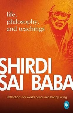 Shirdi Sai Baba: Life, Philosophy & Teachings by Satish C Agarwal