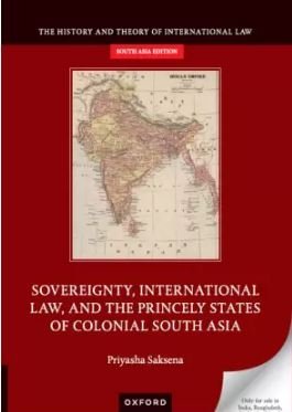 Sovereignty, International Law, and the Princely States of Colonial South Asia by larger Priyasha Saksena – Edition 2023