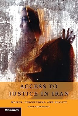 Access to Justice in Iran: Women, Perceptions, and Reality by Sahar Maranlou – Edition 2017