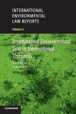 International Environmental Law Reports: Volume 5, International Environmental Law in International Tribunals by Karen Lee