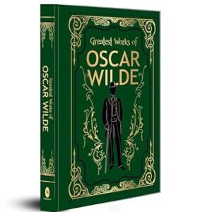 Greatest Works of Oscar Wilde by Oscar Wilde