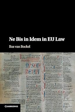 Ne Bis in Idem in EU Law by Bas van Bockel – Edition 2018