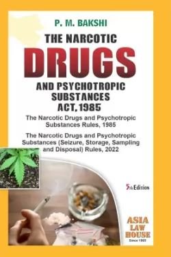The Narcotic Drugs And Psychotropic Substances Act, 1985 by P. M. Bakshi – 5th Edition 2025
