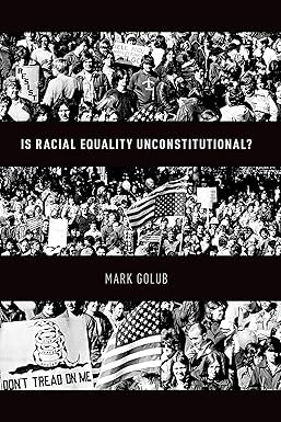 Is Racial Equality Unconstitutional by Mark Golub – Edition 2019