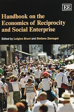 Handbook on the Economics of Reciprocity and Social Enterprise by Luigino Bruni