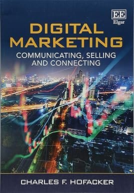 Digital Marketing: Communicating, Selling and Connecting by Charles F. Hofacker – Edition 2018