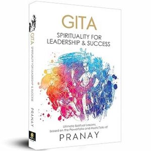 GITA: Spirituality For Leadership & Success by Pranay