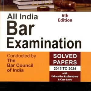All India Bar Examination Solved Papers (2015-2024), with Exhaustive Explanations & Case Laws,6th Edn.